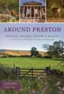 Kolem Prestonu - dědictví, přírodní historie a procházky po městě a krásné krajině za ním - Around Preston - Heritage, Natural History and Walking in the City and Beautiful Countryside Beyond