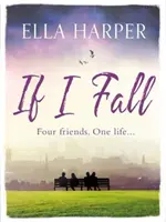 Když padnu - Neodolatelný a emotivní román o lásce, ztrátě a přátelství - If I Fall - An unputdownable and emotional novel about love, loss and friendship