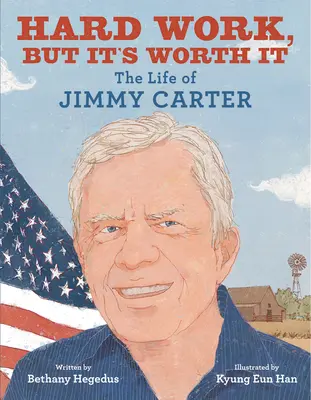 Těžká práce, ale stojí to za to: Život Jimmyho Cartera - Hard Work, But It's Worth It: The Life of Jimmy Carter