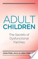 Dospělé děti: Tajemství dysfunkčních rodin: Tajemství dysfunkčních rodin - Adult Children Secrets of Dysfunctional Families: The Secrets of Dysfunctional Families
