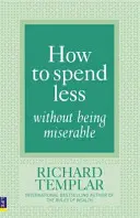 Jak utrácet méně, aniž byste byli nešťastní - How to Spend Less Without Being Miserable