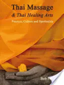 Thajská masáž a thajské léčebné umění: Thajská thajská masáž: praxe, kultura a spiritualita - Thai Massage & Thai Healing Arts: Practice, Culture and Spirituality