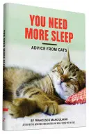 Potřebujete více spánku: (Kočičí kniha, vtipná kočičí kniha, kočičí dárky pro milovníky koček) - You Need More Sleep: Advice from Cats (Cat Book, Funny Cat Book, Cat Gifts for Cat Lovers)