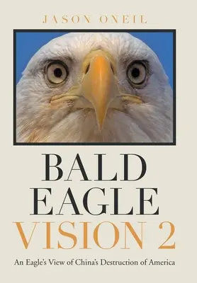 Vize orla bělohlavého 2: Orlí pohled na ničení Ameriky Čínou - Bald Eagle Vision 2: An Eagle's View of China's Destruction of America