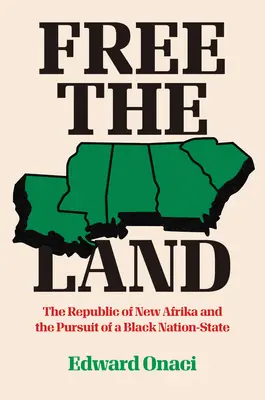 Osvoboďte zemi: Republika Nová Afrika a snaha o vytvoření černošského národního státu. - Free the Land: The Republic of New Afrika and the Pursuit of a Black Nation-State