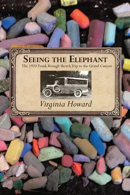 Vidět slona: Skicový výlet Franka Reaugha do Grand Canyonu v roce 1920 - Seeing the Elephant: The 1920 Frank Reaugh Sketch Trip to the Grand Canyon
