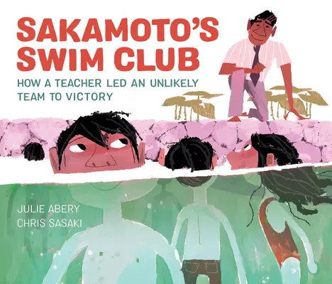 Sakamotův plavecký klub: Jak učitel dovedl nepravděpodobný tým k vítězství - Sakamoto's Swim Club: How a Teacher Led an Unlikely Team to Victory