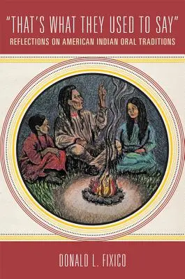 Tak se to říkalo: Úvahy o ústních tradicích amerických indiánů - That's What They Used to Say: Reflections on American Indian Oral Traditions