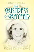 Paní z Mayfairu: Muži, peníze a manželství Doris Delevingneové: Mistryně z Mayfayru: Muži, peníze a manželství Doris Delevingneové - The Mistress of Mayfair: Men, Money and the Marriage of Doris Delevingne