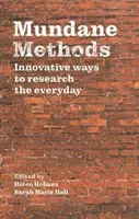 Všední metody: Inovativní způsoby výzkumu každodennosti - Mundane Methods: Innovative Ways to Research the Everyday