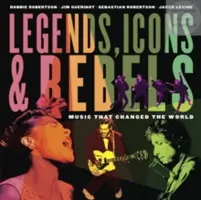 Legendy, ikony a rebelové: Hudba, která změnila svět - Legends, Icons & Rebels: Music That Changed the World