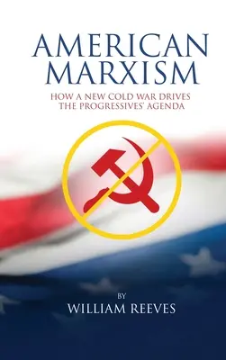 Americký marxismus: Naše nová studená válka je hnacím motorem agendy pokrokářů - American Marxism: Our New Cold War Drives the Progressives' Agenda
