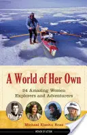 Vlastní svět: 24 úžasných žen - objevitelek a dobrodruhů - A World of Her Own: 24 Amazing Women Explorers and Adventurers