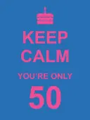 Zachovejte klid, je vám teprve 50 - Keep Calm You're Only 50