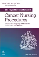 The Royal Marsden Manual of Cancer Nursing Procedures (Příručka ošetřovatelských postupů při nádorových onemocněních) - The Royal Marsden Manual of Cancer Nursing Procedures