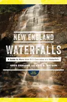 Vodopády Nové Anglie: Průvodce po více než 500 kaskádách a vodopádech - New England Waterfalls: A Guide to More Than 500 Cascades and Waterfalls