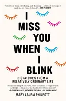 Stýská se mi po tobě, když mrknu - Depeše z relativně obyčejného života - I Miss You When I Blink - Dispatches from a Relatively Ordinary Life