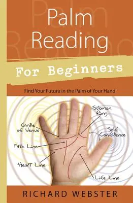 Čtení z ruky pro začátečníky: Čtení z ruky: Jak najít svou budoucnost - Palm Reading for Beginners: Find Your Future in the Palm of Your Hand