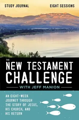 The New Testament Challenge Study Journal (Studijní deník k Novozákonní výzvě): Osmitýdenní cesta příběhem o Ježíši, jeho církvi a jeho návratu: Žurnál pro novozákonní studenty - The New Testament Challenge Study Journal: An Eight-Week Journey Through the Story of Jesus, His Church, and His Return