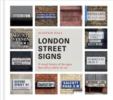 Londýnské pouliční značky: Vizuální historie značek, které nám říkají, kde se nacházíme. - London Street Signs: A Visual History of the Signs That Tell Us Where We Are