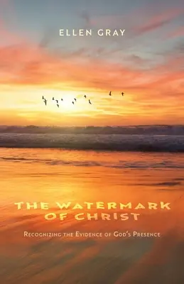 Kristův vodoznak: Rozpoznávání důkazů Boží přítomnosti - The Watermark of Christ: Recognizing the Evidence of God's Presence