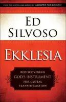 Ekklesia: Znovuobjevení Božího nástroje pro globální transformaci - Ekklesia: Rediscovering God's Instrument for Global Transformation