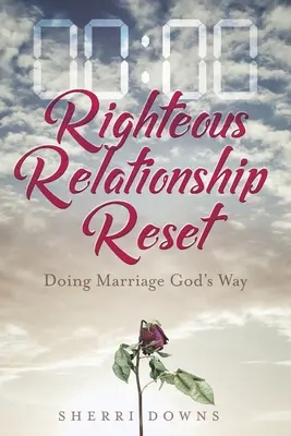Reset spravedlivých vztahů: Vydání knihy: Manželství po Božím způsobu - Righteous Relationship Reset: Doing Marriage God's Way