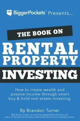 Kniha o investování do pronájmu nemovitostí: Kniha: Jak vytvořit bohatství pomocí inteligentního investování do nemovitostí typu „kup a drž - The Book on Rental Property Investing: How to Create Wealth with Intelligent Buy and Hold Real Estate Investing