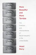 Krásnější a strašnější: Přijetí a překonání rasové nerovnosti ve Spojených státech amerických - More Beautiful and More Terrible: The Embrace and Transcendence of Racial Inequality in the United States