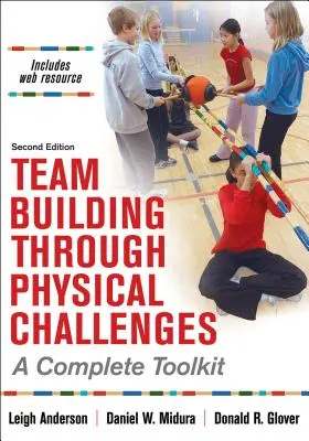 Budování týmu prostřednictvím fyzických výzev: Kompletní sada nástrojů - Team Building Through Physical Challenges: A Complete Toolkit