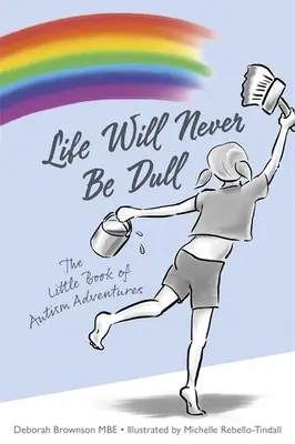 Život nikdy nebude nudný: Malá kniha dobrodružství o autismu - Life Will Never Be Dull: The Little Book of Autism Adventures