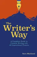 Cesta spisovatele - Kompletní průvodce tvůrčím psaním se 40 inspirativními projekty - Writer's Way - A Complete Guide to Creative Writing with 40 Inspirational Projects