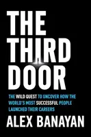 Třetí dveře: Divoká výprava za odhalením toho, jak nejúspěšnější lidé světa odstartovali svou kariéru. - The Third Door: The Wild Quest to Uncover How the World's Most Successful People Launched Their Careers