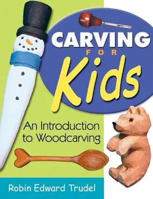 Řezbářství pro děti: Úvod do řezbářství pro děti - Carving for Kids: An Introduction to Woodcarving