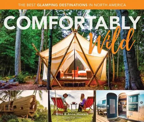 Pohodlně divoký: Nejlepší glampingové destinace v Severní Americe - Comfortably Wild: The Best Glamping Destinations in North America