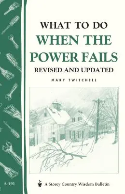 Co dělat, když vypadne proud: Storey's Country Wisdom Bulletin A-191 - What to Do When the Power Fails: Storey's Country Wisdom Bulletin A-191
