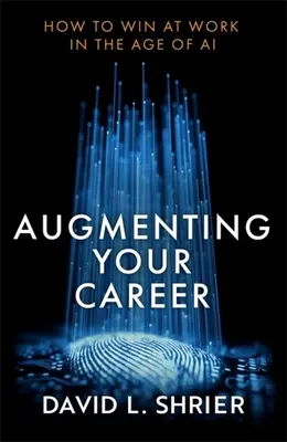 Rozšíření vaší kariéry: Jak zvítězit v práci ve věku umělé inteligence - Augmenting Your Career: How to Win at Work in the Age of AI