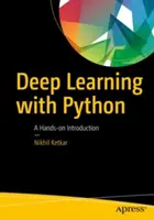 Hluboké učení s Pythonem: Vyzkoušejte si, jak se v Pythonu pracuje: praktický úvod - Deep Learning with Python: A Hands-On Introduction