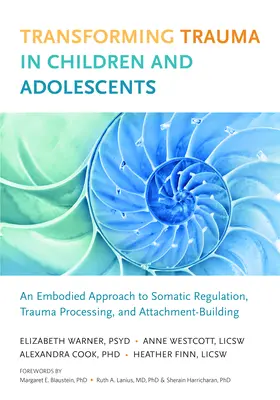 Transformace traumatu u dětí a dospívajících: Tělesný přístup k somatické regulaci, zpracování traumatu a budování attachmentu - Transforming Trauma in Children and Adolescents: An Embodied Approach to Somatic Regulation, Trauma Processing, and Attachment-Building