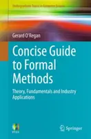 Stručný průvodce formálními metodami: Teorie, základy a aplikace v průmyslu - Concise Guide to Formal Methods: Theory, Fundamentals and Industry Applications