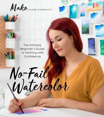 Akvarel bez selhání: dokonalý průvodce pro začátečníky, jak malovat s jistotou - No-Fail Watercolor: The Ultimate Beginner's Guide to Painting with Confidence