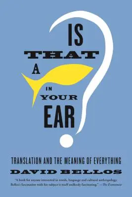 Je to ryba v tvém uchu? Překlad a smysl všeho - Is That a Fish in Your Ear?: Translation and the Meaning of Everything