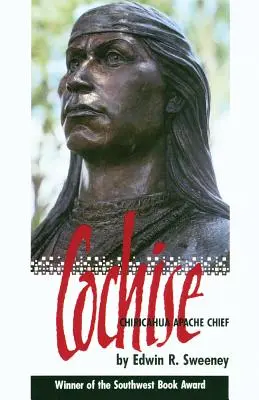 Cochise: Náčelník Apačů Chiricahua - Cochise: Chiricahua Apache Chief