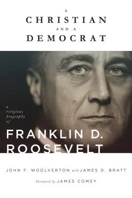 Křesťan a demokrat: Roosevelt: Křesťan a demokrat: náboženský životopis Franklina D. Roosevelta - A Christian and a Democrat: A Religious Biography of Franklin D. Roosevelt