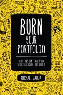 Spalte své portfolio - Věci, které vás ve škole designu neučí, ale měly by vás učit - Burn Your Portfolio - Stuff they don't teach you in design school, but should