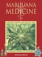 Marihuanová medicína: Konopná medicína: světová cesta za léčebnou a vizionářskou mocí konopí - Marijuana Medicine: A World Tour of the Healing and Visionary Powers of Cannabis