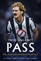 Neprojdeš: Příběh Alistaira Robertsona - Thou Shall Not Pass: The Alistair Robertson Story