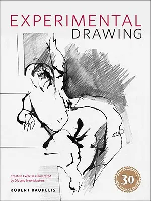 Experimentální kresba: Kreativní cvičení ilustrovaná starými i novými mistry - Experimental Drawing: Creative Exercises Illustrated by Old and New Masters
