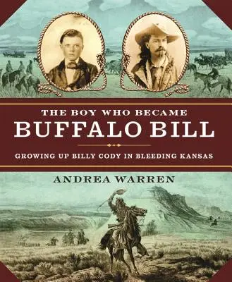 Chlapec, který se stal Buffalo Billem: Vyrůstal jako Billy Cody v Krvácejícím Kansasu. - The Boy Who Became Buffalo Bill: Growing Up Billy Cody in Bleeding Kansas