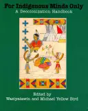 Pouze pro domorodé mysli: Dekolonizační příručka - For Indigenous Minds Only: A Decolonization Handbook